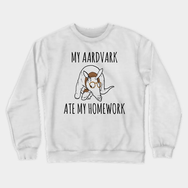 My Aardvark Ate My Homework Funny Student Pun Crewneck Sweatshirt by wygstore